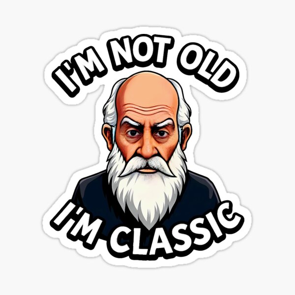 Item preview,  I'm Not Old, I'm Classic designed and sold by JanChryzostom.