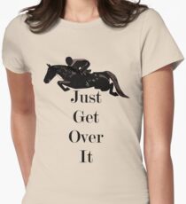 Just Get Over It Equestrian Horse Women's Fitted T-Shirt