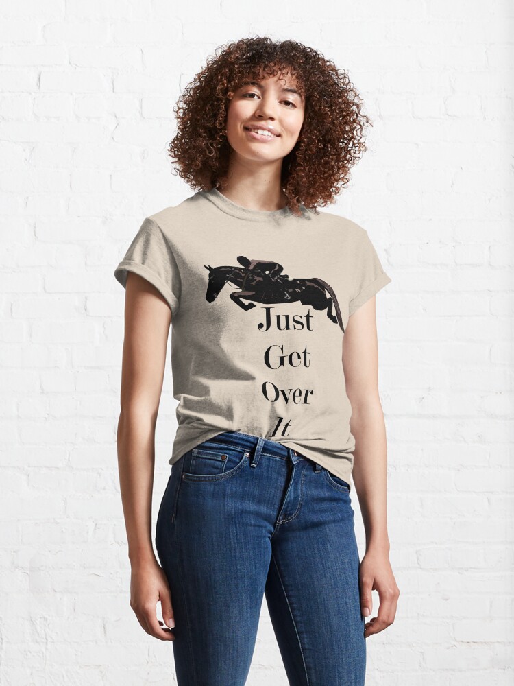 Alternate view of Just Get Over It Equestrian Horse Classic T-Shirt