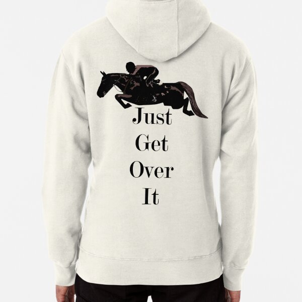Just Get Over It Equestrian Horse Pullover Hoodie