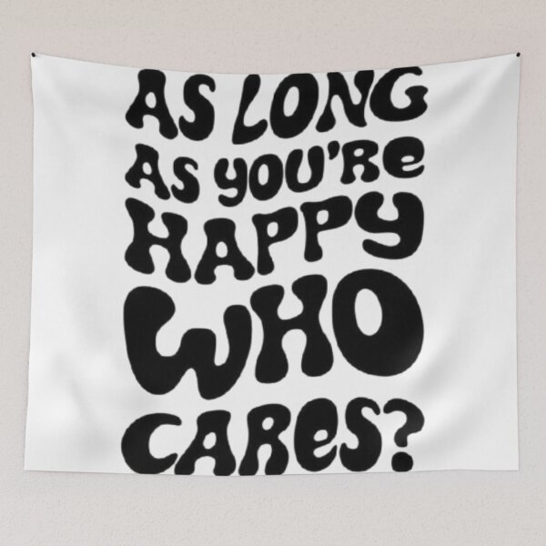 Item preview, As Long As You Are Happy, Who Cares designed and sold by Harshal-Studio.