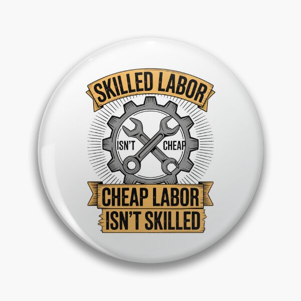 Item preview, Skilled Labour isn't Cheap Cheap Labor isn't Skilled designed and sold by BakeryDozen.