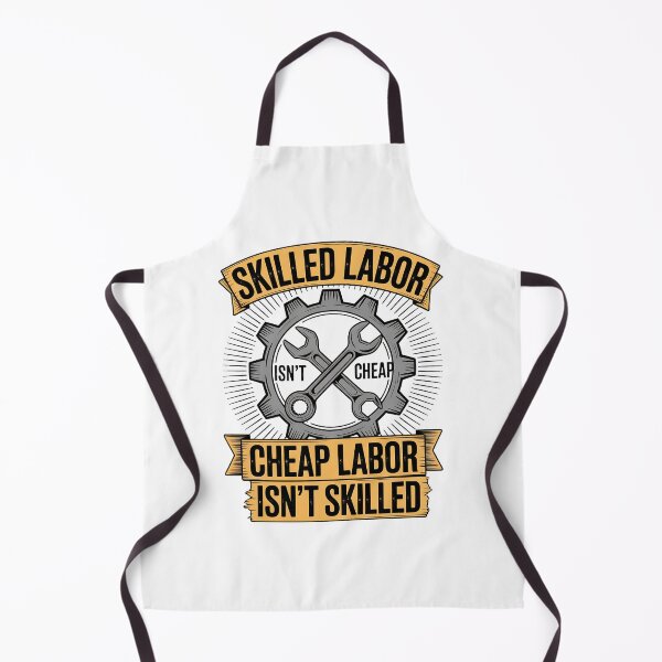 Item preview, Skilled Labour isn't Cheap Cheap Labor isn't Skilled designed and sold by BakeryDozen.