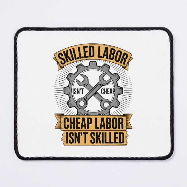 Item preview, Skilled Labour isn't Cheap Cheap Labor isn't Skilled designed and sold by BakeryDozen.