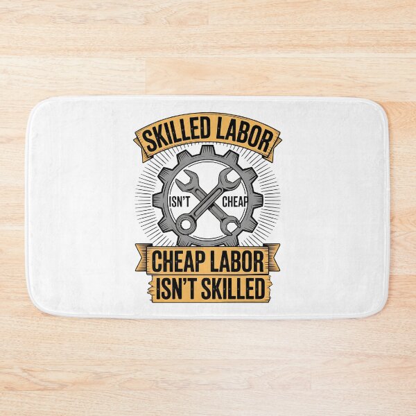 Item preview, Skilled Labour isn't Cheap Cheap Labor isn't Skilled designed and sold by BakeryDozen.