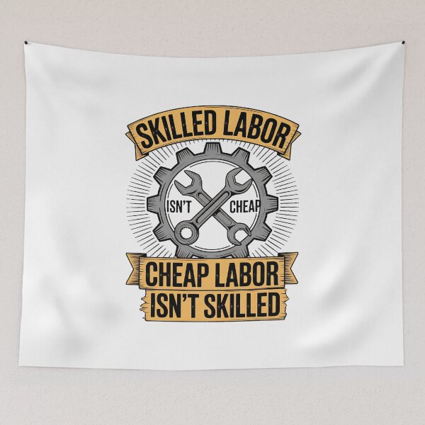Item preview, Skilled Labour isn't Cheap Cheap Labor isn't Skilled designed and sold by BakeryDozen.