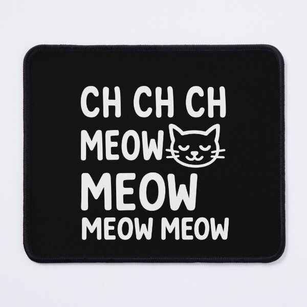 Item preview, Ch Ch Ch Ch Meow Meow Meow/ Cat Design designed and sold by FuzzyMood-_-.