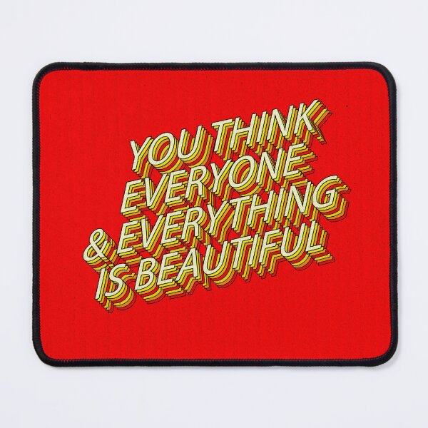 Item preview, You Think Everyone and Everything is Beautiful designed and sold by cadinera.