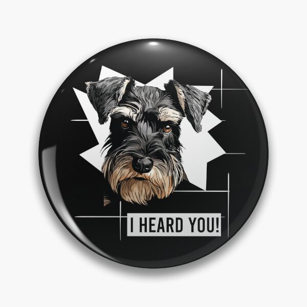 Item preview, Miniature Schnauzer Hmor I Heard You designed and sold by whyitsme.