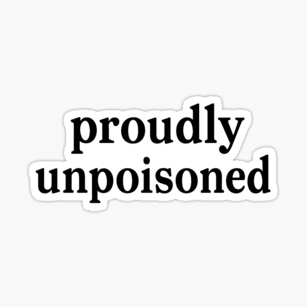 Item preview, Proudly Unpoisoned  designed and sold by Idrinkoutside.