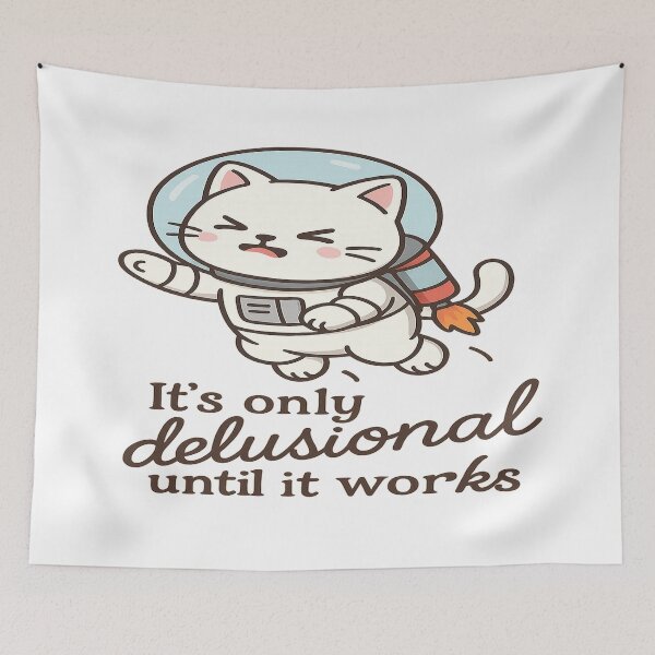 Item preview, It’s Only Delusional Until It Works designed and sold by CappieLab.