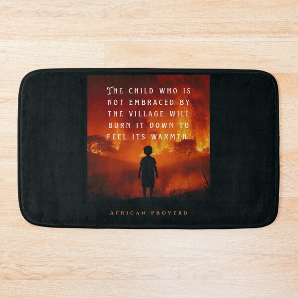 Item preview, African Proverb: The child who is not embraced by the village will burn it down to feel its warmth. designed and sold by artbleed.
