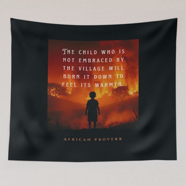Item preview, African Proverb: The child who is not embraced by the village will burn it down to feel its warmth. designed and sold by artbleed.