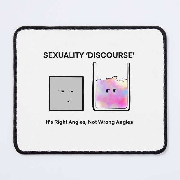 Item preview, Sexuality ‘Discourse’ It’s Right Angles, Not Wrong Angles Cartoon designed and sold by SitDownAJ.