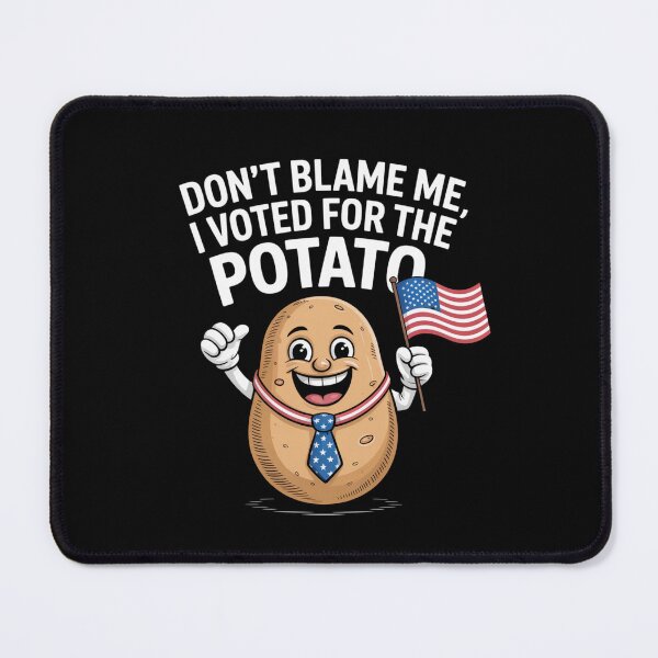Item preview, Don't Blame Me, I Voted For The Potato designed and sold by theartfulaspie.