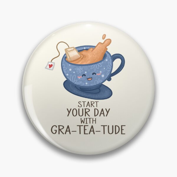 Item preview, start Your Day with GraTEAtude Pun designed and sold by Khotekmei.
