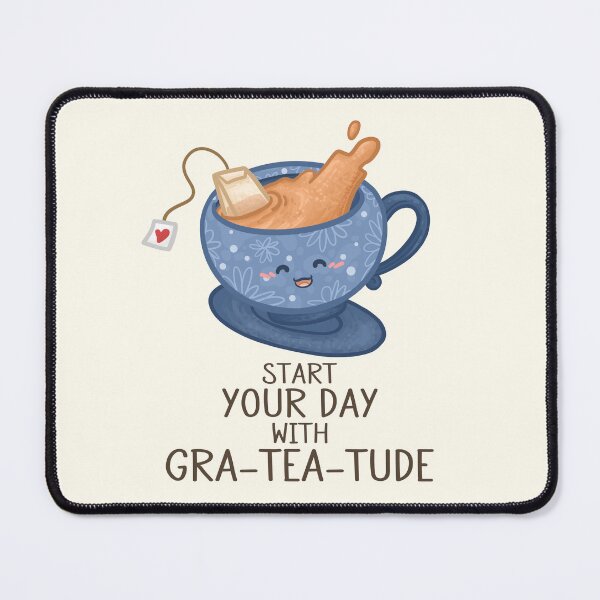 Item preview, start Your Day with GraTEAtude Pun designed and sold by Khotekmei.