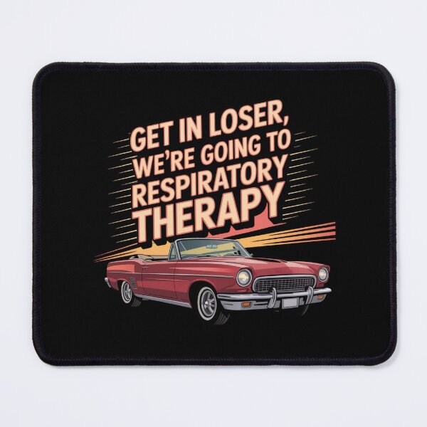 Item preview, Get In Loser, We're Going to Respiratory Therapy designed and sold by theartfulaspie.