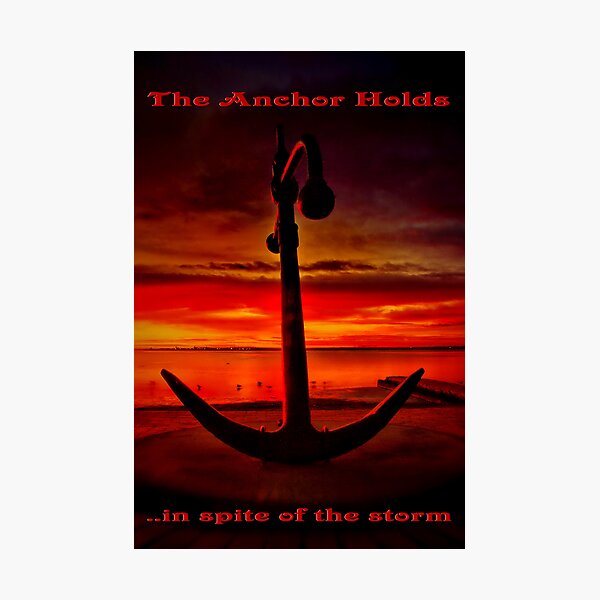 "The Anchor Holds in spite of the storm" Photographic Print