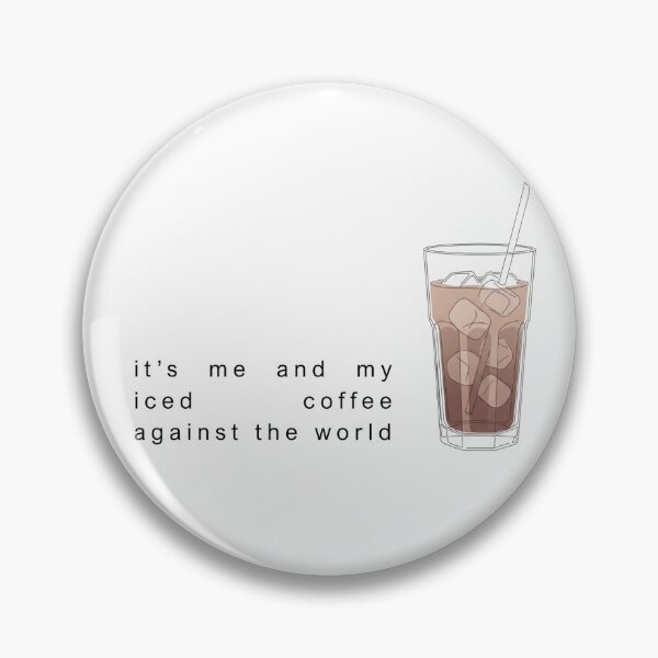 Item preview, It's Me and My Iced Coffee Against the World  designed and sold by kristiekatt.