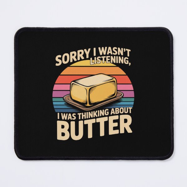 Item preview, Sorry I Wasn't Listening; I Was Thinking About Butter designed and sold by theartfulaspie.