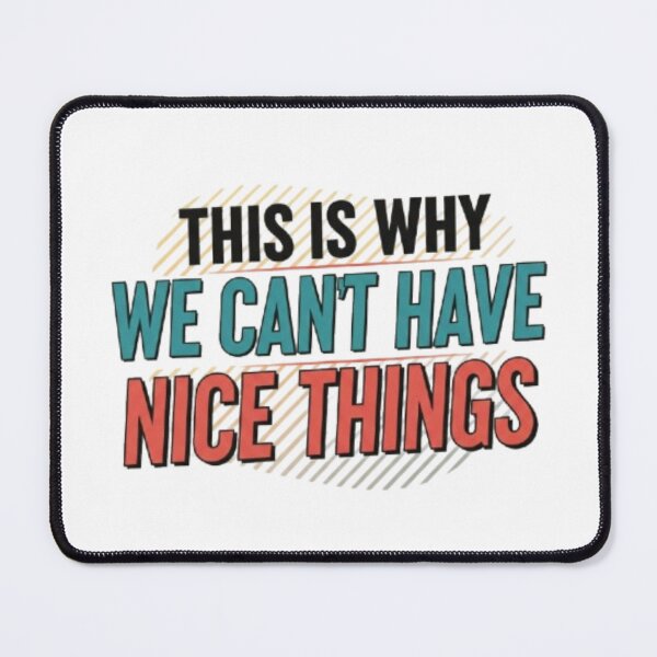 Item preview, This Is Why We Cant Have Nice Things designed and sold by Shivam Arora.