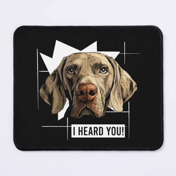 Item preview, Weimaraner Humor I Heard You designed and sold by whyitsme.