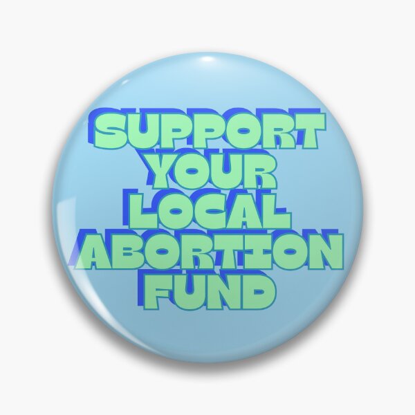 Item preview, support your local abortion fund designed and sold by RepublicansAreTheWorst.