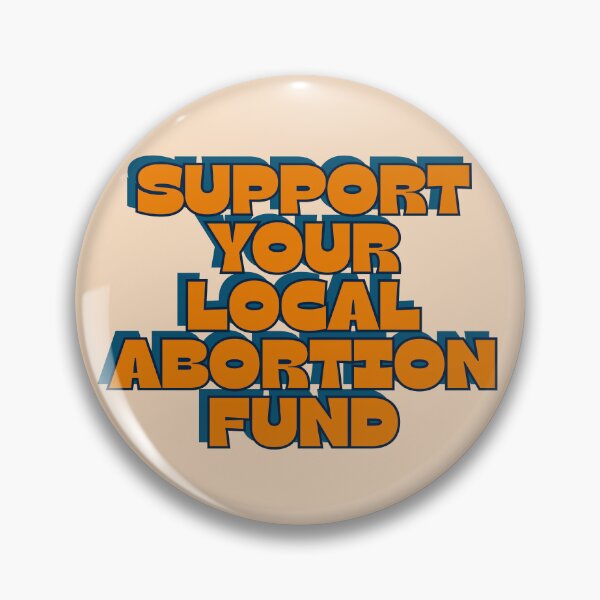Item preview, support your local abortion fund designed and sold by RepublicansAreTheWorst.