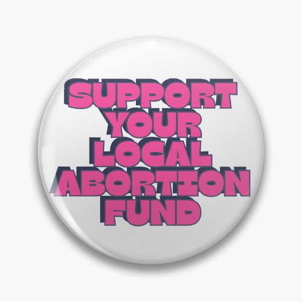 Item preview, support your local abortion fund designed and sold by RepublicansAreTheWorst.