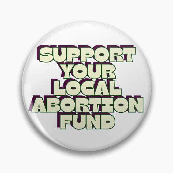 Item preview, support your local abortion fund designed and sold by RepublicansAreTheWorst.