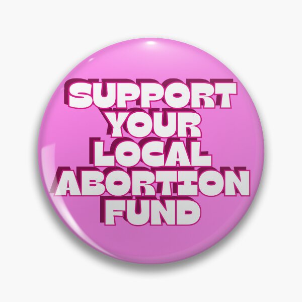Item preview, support your local abortion fund designed and sold by RepublicansAreTheWorst.