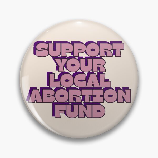 Item preview, support your local abortion fund designed and sold by RepublicansAreTheWorst.