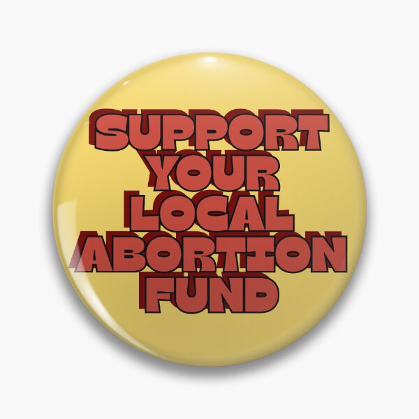 Item preview, support your local abortion fund designed and sold by RepublicansAreTheWorst.