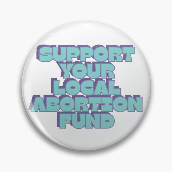 Item preview, support your local abortion fund designed and sold by RepublicansAreTheWorst.