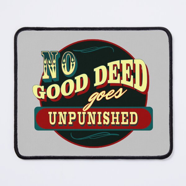 Item preview, No Good Deed Goes Unpunished – Sarcastic Life Quote Shirt designed and sold by NoGoodDeeds.