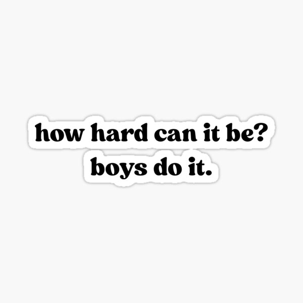 How Hard Can It Be? Boys Do It Feminism Women Empowerment Sticker