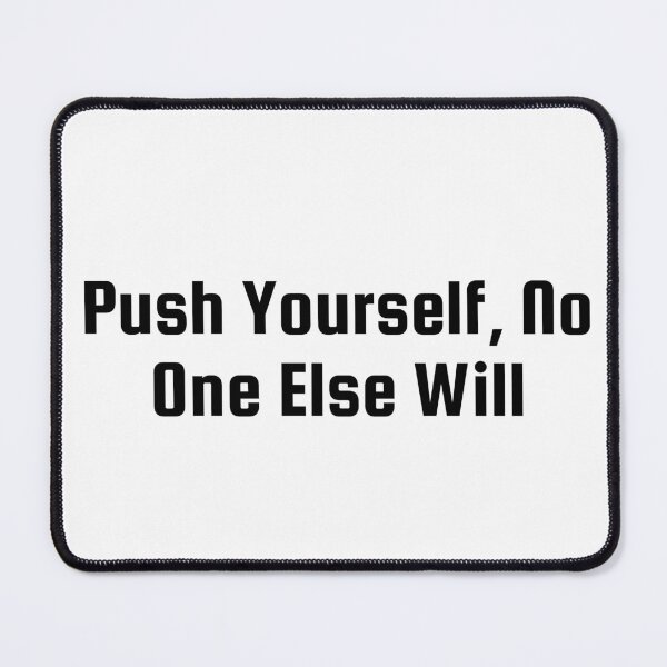 Item preview, Push Yourself, No One Else Will designed and sold by Ninjacatoff.