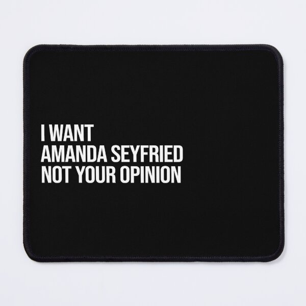 Artikelvorschau, I Want Amanda Seyfried Not Your Opinion entworfen und verkauft von 2000sbabyangel.