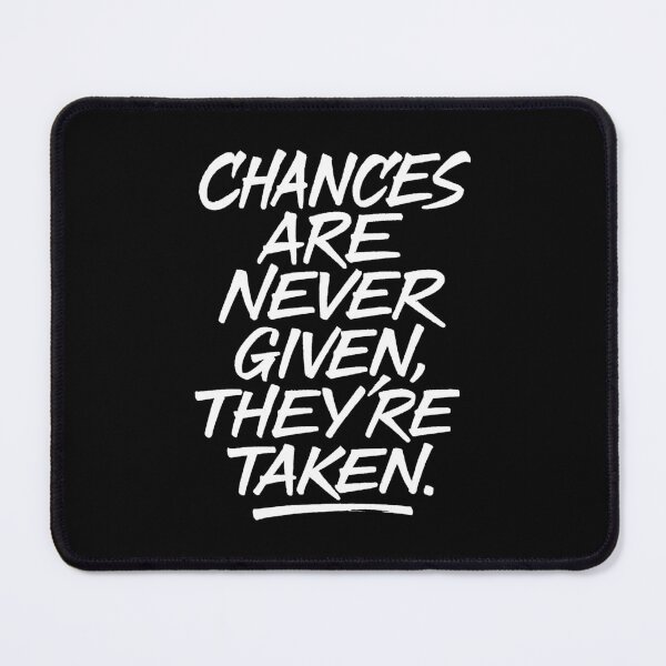Item preview, Chances Are Never Given, They’re Taken designed and sold by Monochromaniaus.