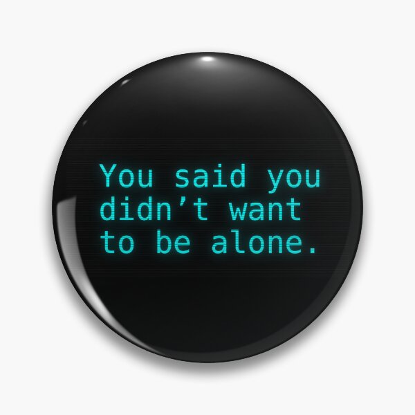 Item preview, You Said You Didn’t Want to Be Alone  designed and sold by SoftErrorShop.