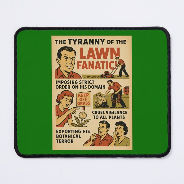 Item preview, The Tyranny of the Lawn Fanatic designed and sold by Tridentulus.