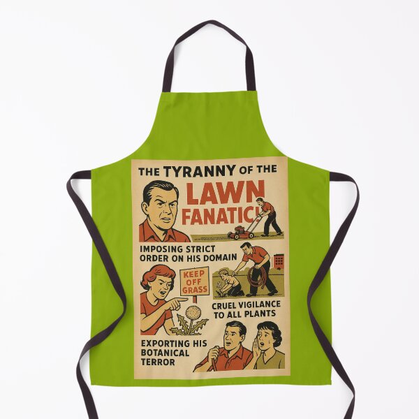 Item preview, The Tyranny of the Lawn Fanatic designed and sold by Tridentulus.
