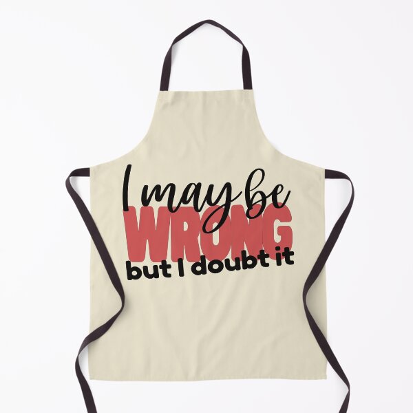 Item preview, I May Be WRONG but I Doubt It - Snarky Minimalist - Black Text designed and sold by FaeryNuff.