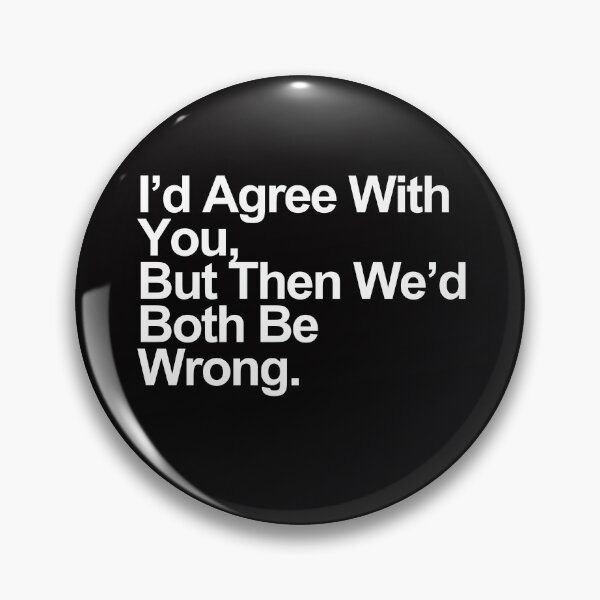 Item preview, I’d Agree With You, But Then We’d Both Be Wrong – Funny Sarcastic Quote Design designed and sold by Polycare.