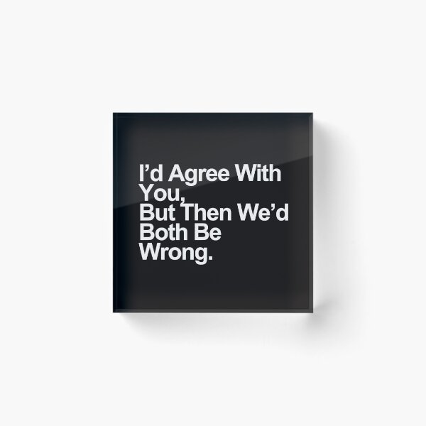 Item preview, I’d Agree With You, But Then We’d Both Be Wrong – Funny Sarcastic Quote Design designed and sold by Polycare.