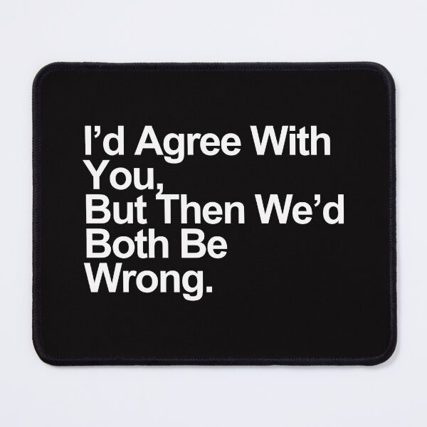 Item preview, I’d Agree With You, But Then We’d Both Be Wrong – Funny Sarcastic Quote Design designed and sold by Polycare.