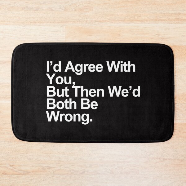 Item preview, I’d Agree With You, But Then We’d Both Be Wrong – Funny Sarcastic Quote Design designed and sold by Polycare.
