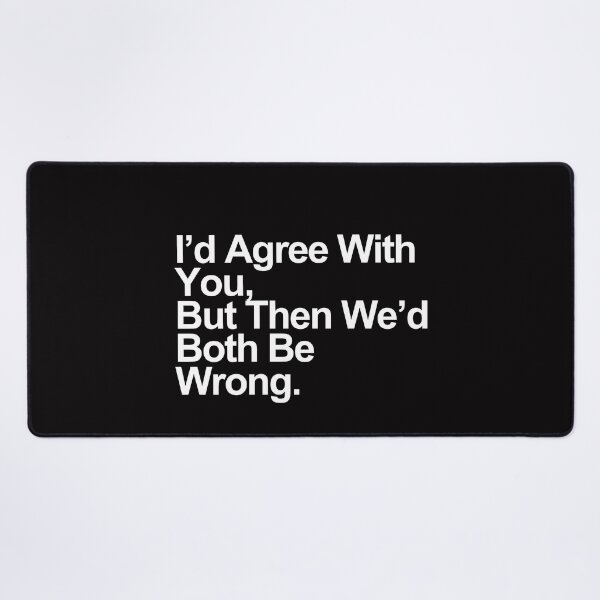 Item preview, I’d Agree With You, But Then We’d Both Be Wrong – Funny Sarcastic Quote Design designed and sold by Polycare.