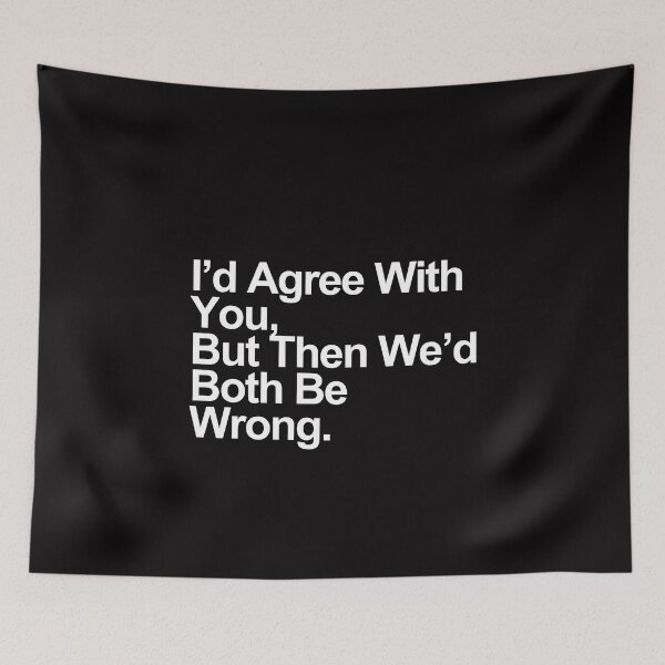 Item preview, I’d Agree With You, But Then We’d Both Be Wrong – Funny Sarcastic Quote Design designed and sold by Polycare.